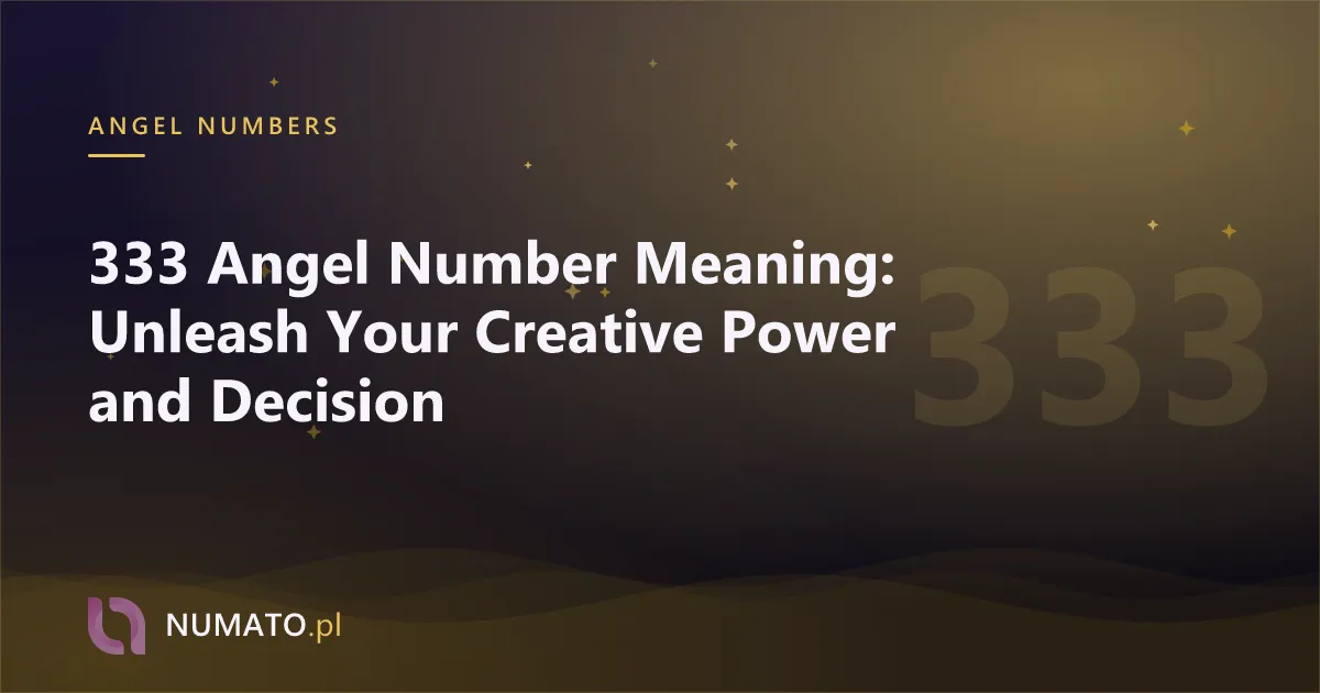 333 Angel Number Meaning: Unleash Your Creative Power and Decision