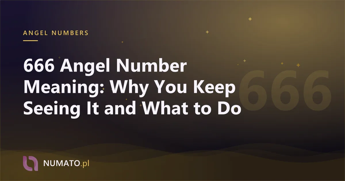 666 Angel Number Meaning: Why You Keep Seeing It and What to Do