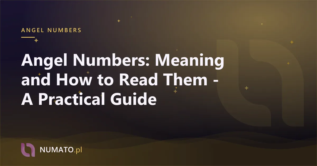 Angel Numbers: Meaning and How to Read Them - A Practical Guide