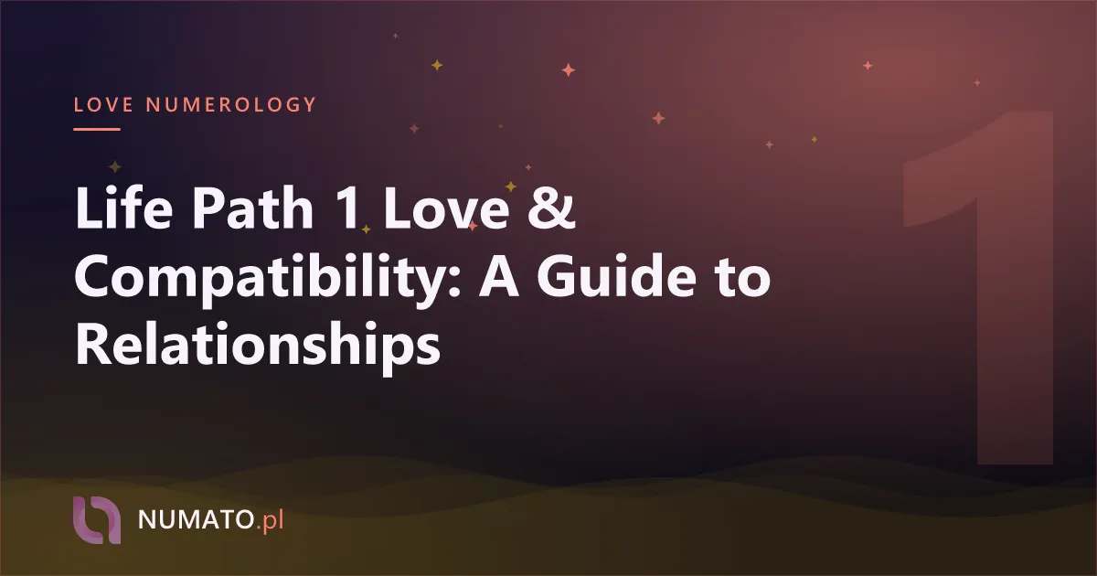 Life Path 1 Love & Compatibility: A Guide to Relationships