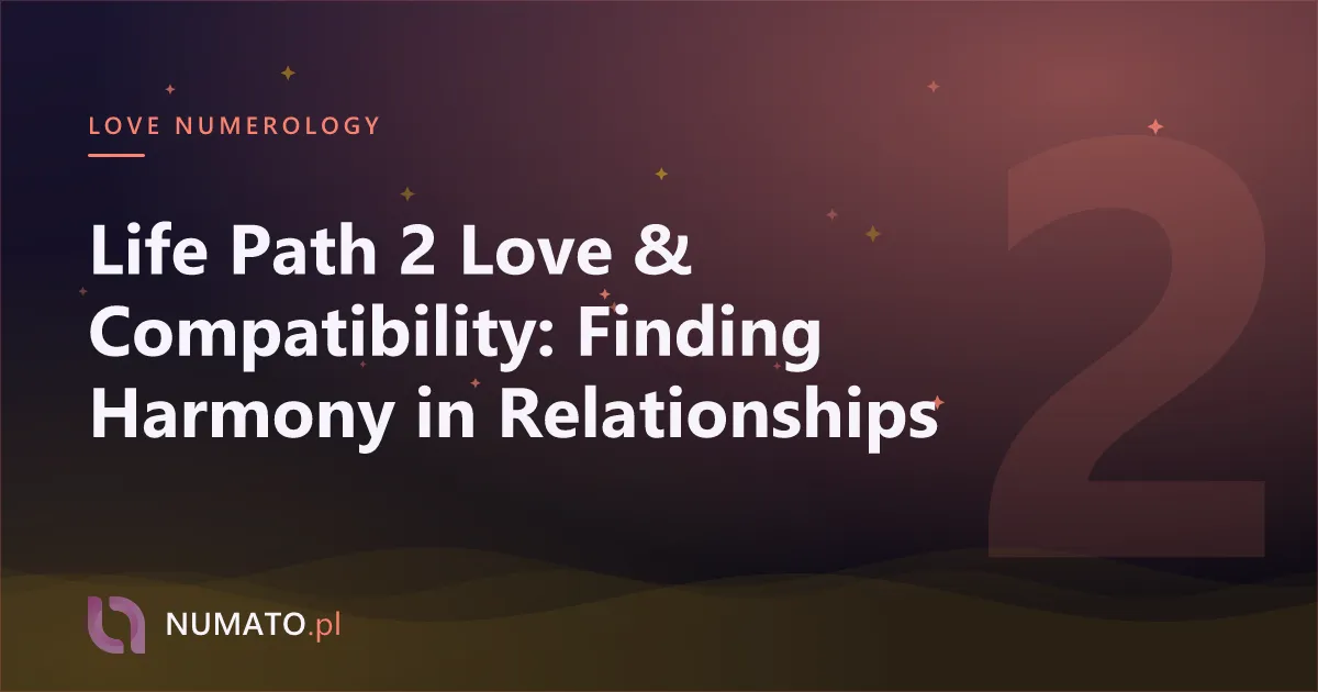 Life Path 2 Love & Compatibility: Finding Harmony in Relationships