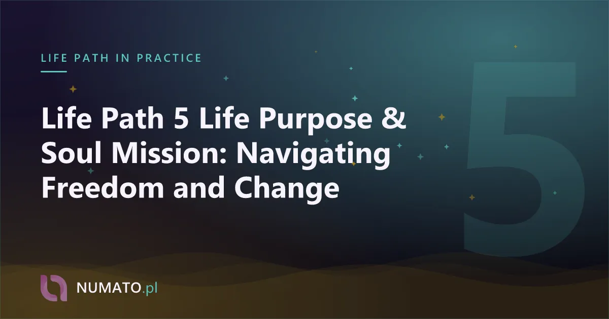 Life Path 5 Life Purpose & Soul Mission: Navigating Freedom and Change