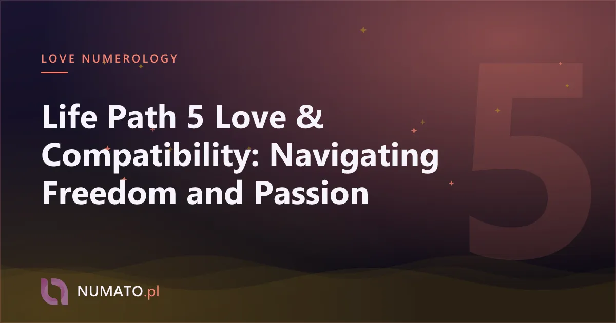 Life Path 5 Love & Compatibility: Navigating Freedom and Passion