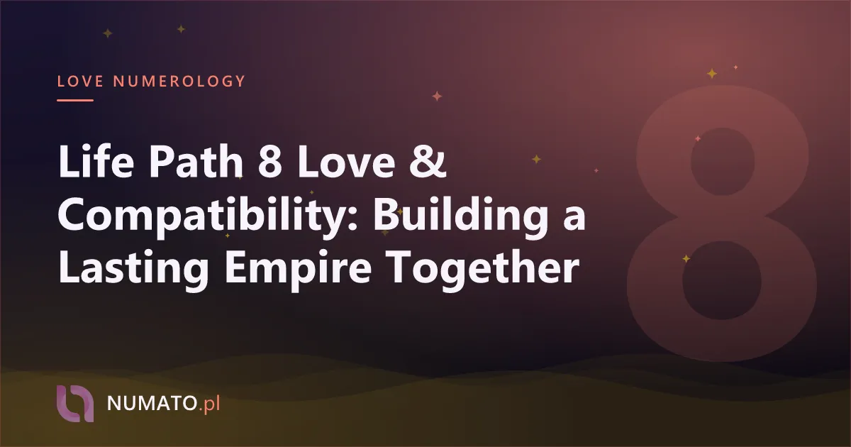 Life Path 8 Love & Compatibility: Building a Lasting Empire Together