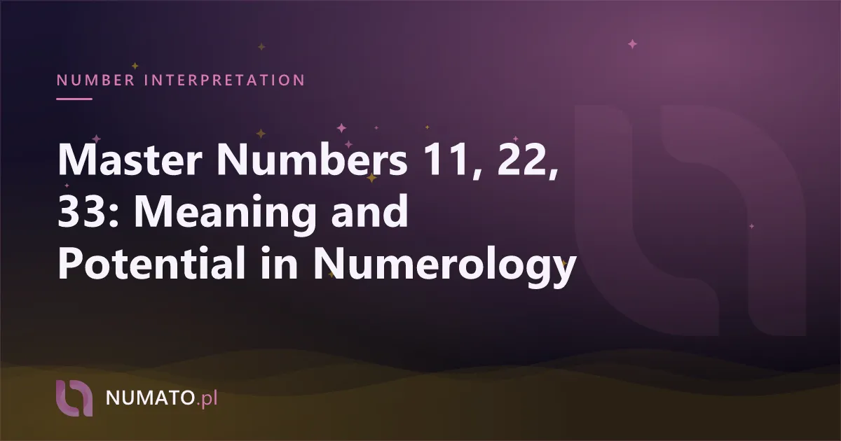 Master Numbers 11, 22, 33: Meaning and Potential in Numerology