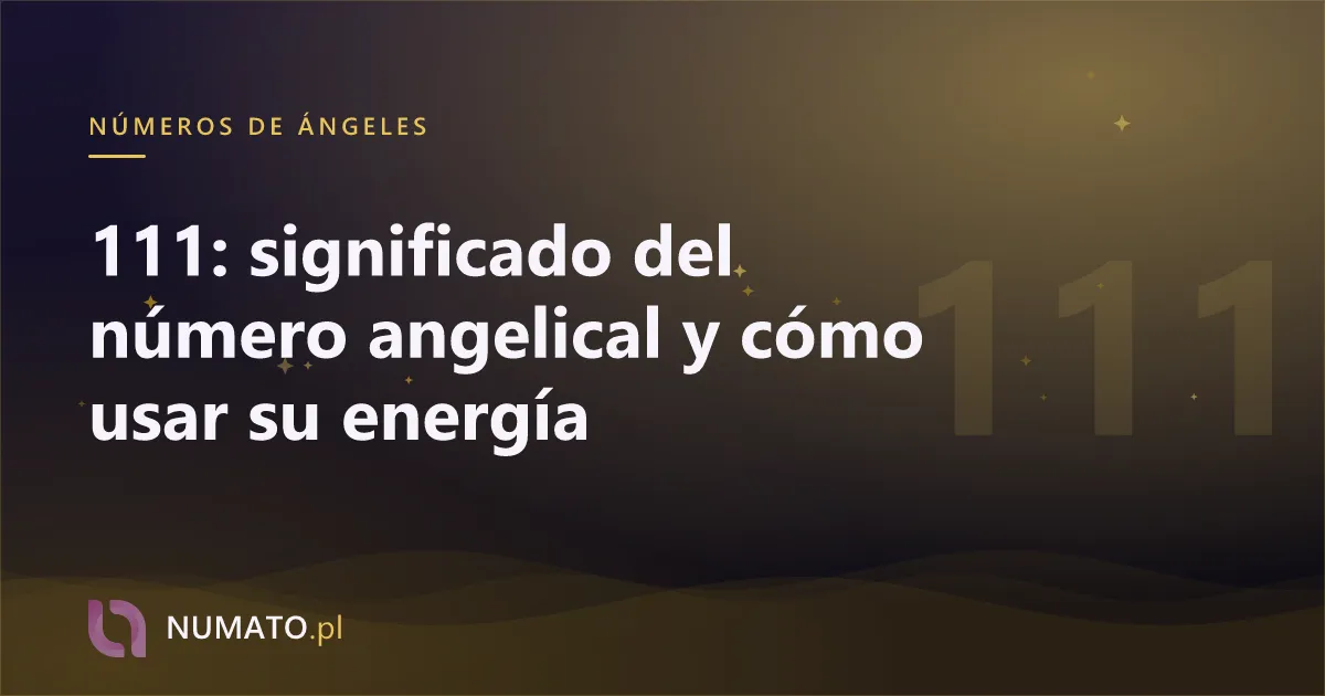 111: significado del número angelical y cómo usar su energía
