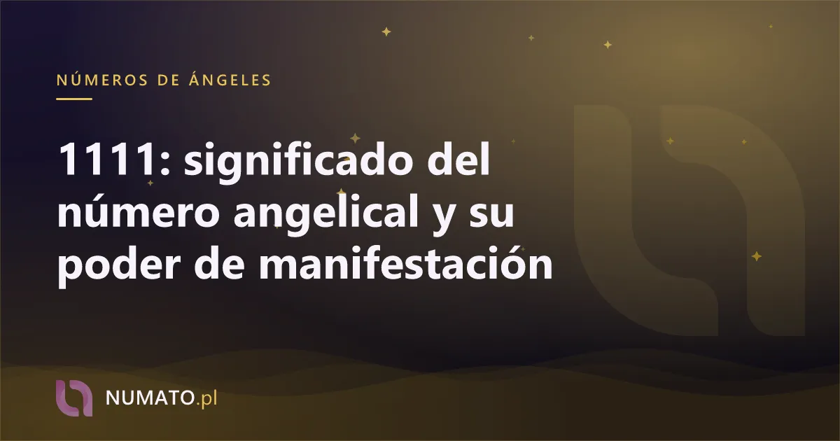 1111: significado del número angelical y su poder de manifestación