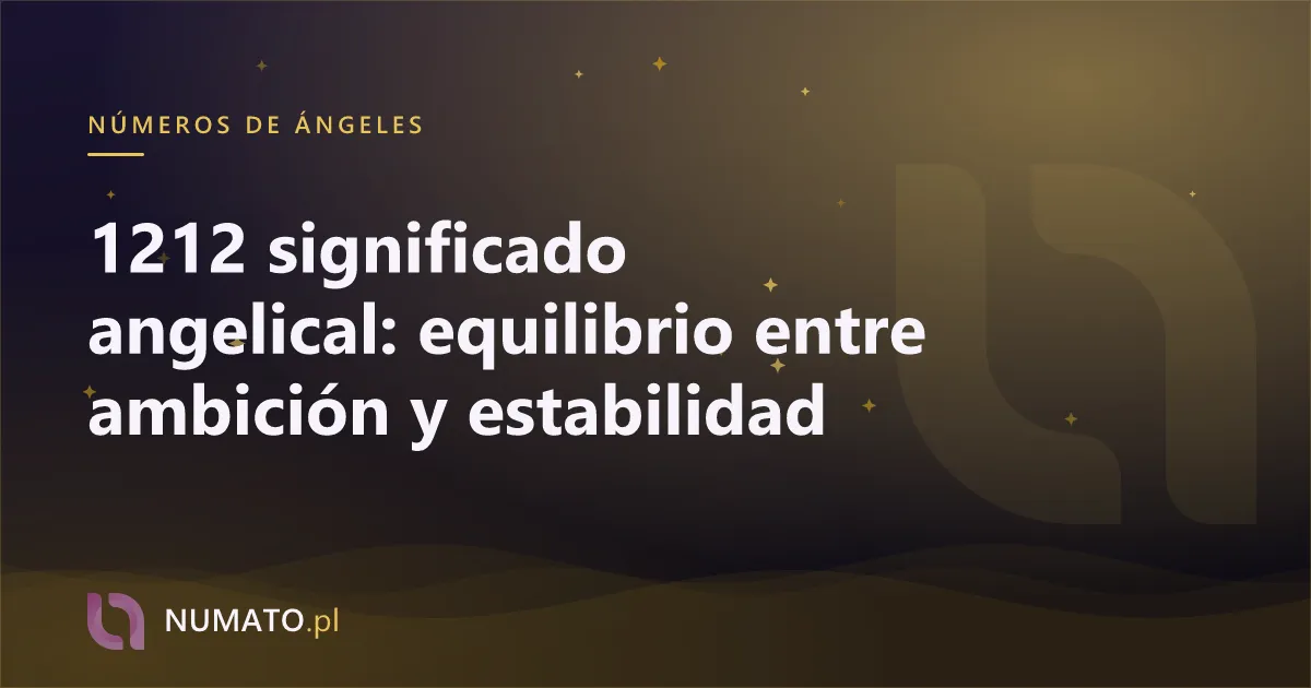 1212 significado angelical: equilibrio entre ambición y estabilidad
