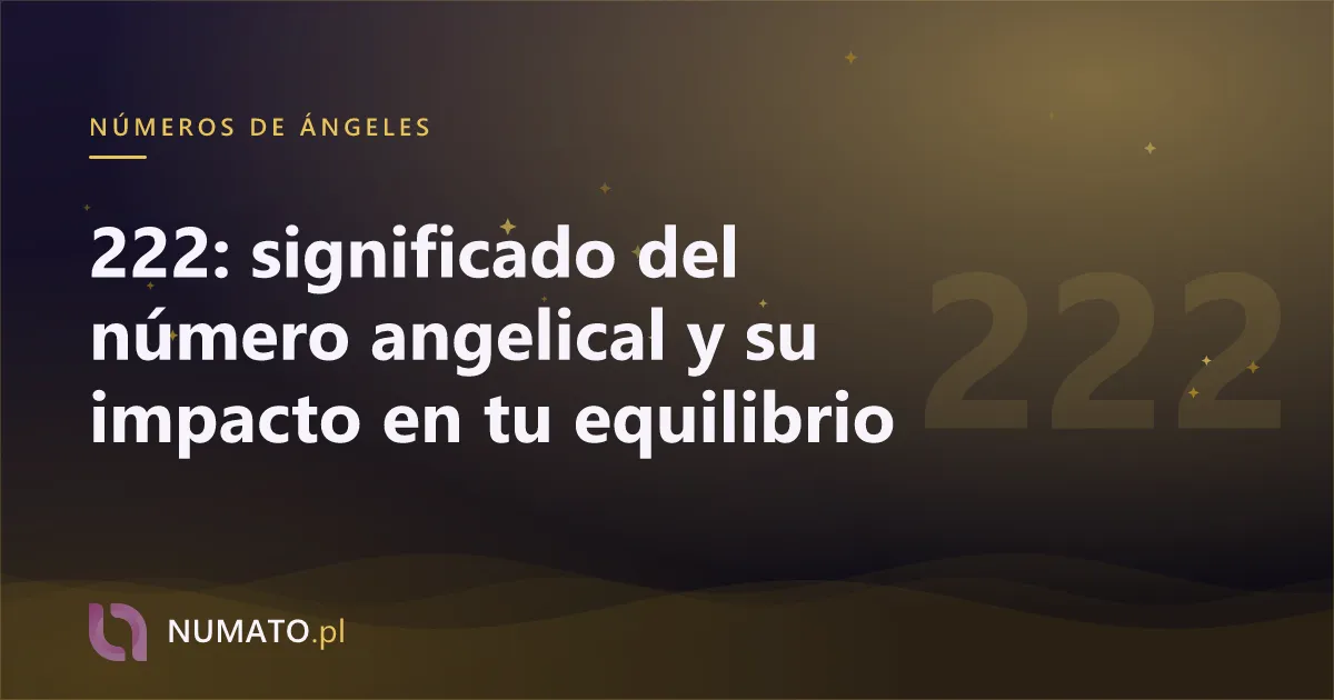 222: significado del número angelical y su impacto en tu equilibrio