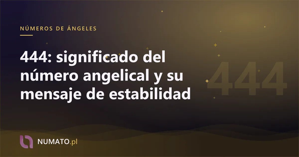 444: significado del número angelical y su mensaje de estabilidad