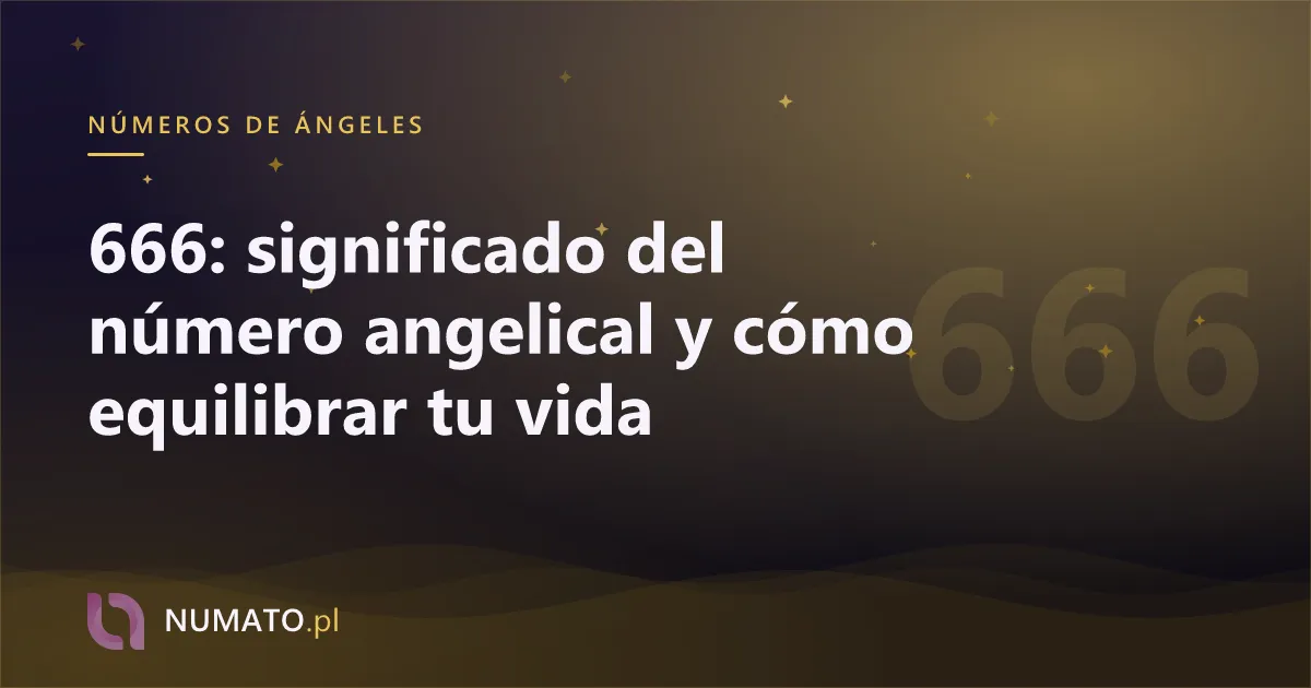 666: significado del número angelical y cómo equilibrar tu vida