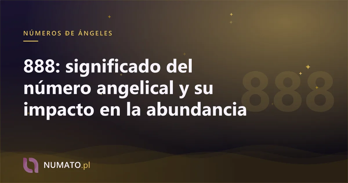 888: significado del número angelical y su impacto en la abundancia