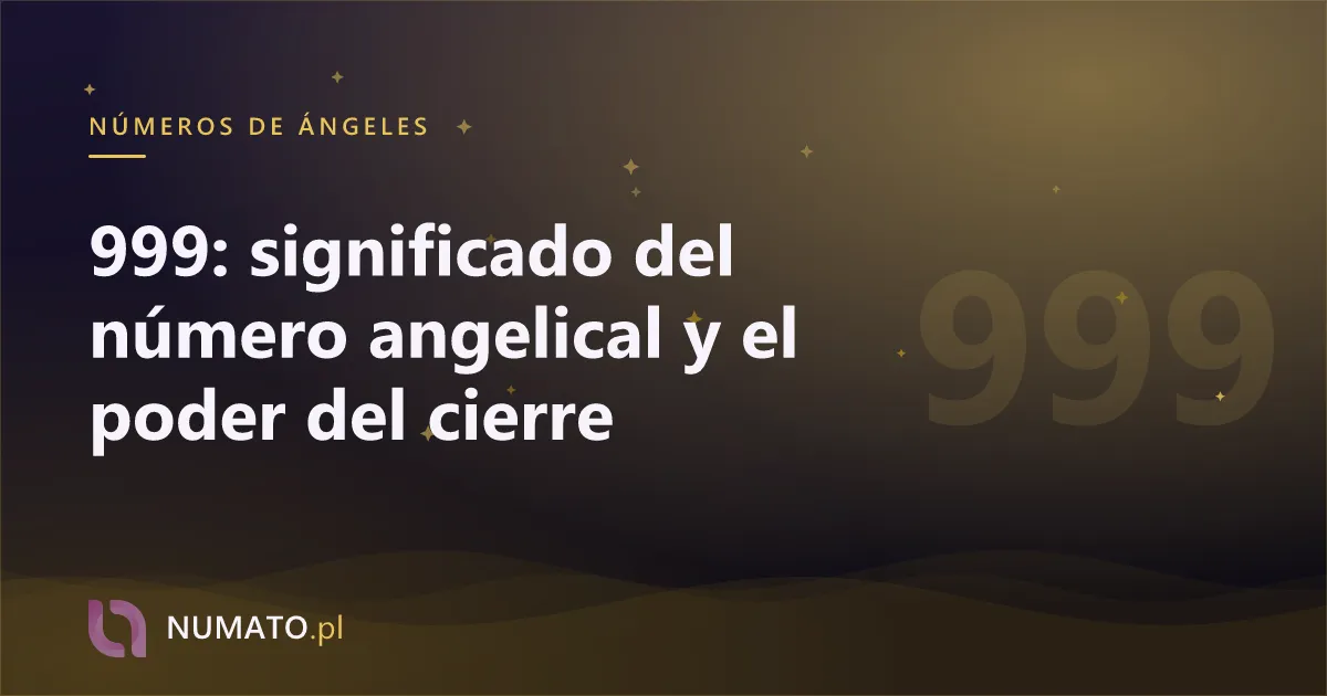 999: significado del número angelical y el poder del cierre
