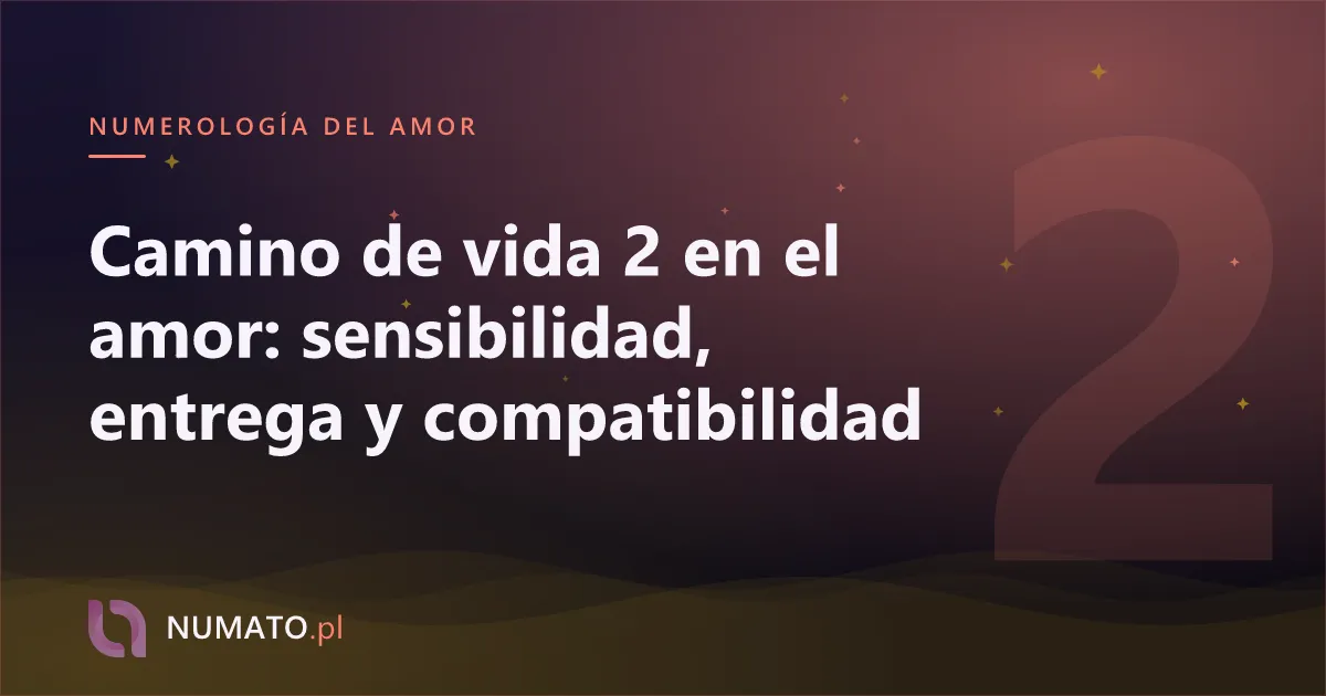 Camino de vida 2 en el amor: sensibilidad, entrega y compatibilidad