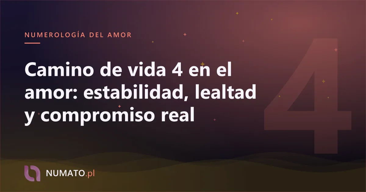 Camino de vida 4 en el amor: estabilidad, lealtad y compromiso real