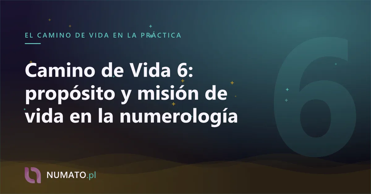 Camino de Vida 6: propósito y misión de vida en la numerología