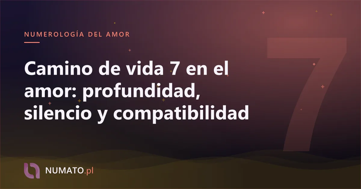 Camino de vida 7 en el amor: profundidad, silencio y compatibilidad