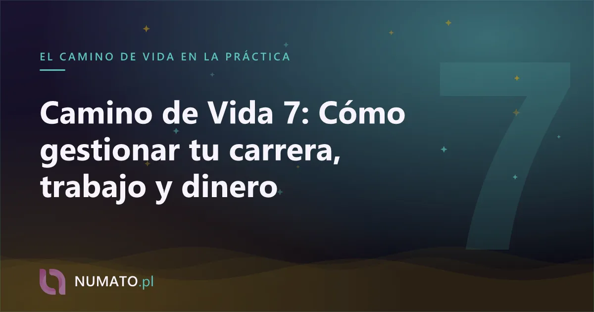 Camino de Vida 7: Cómo gestionar tu carrera, trabajo y dinero