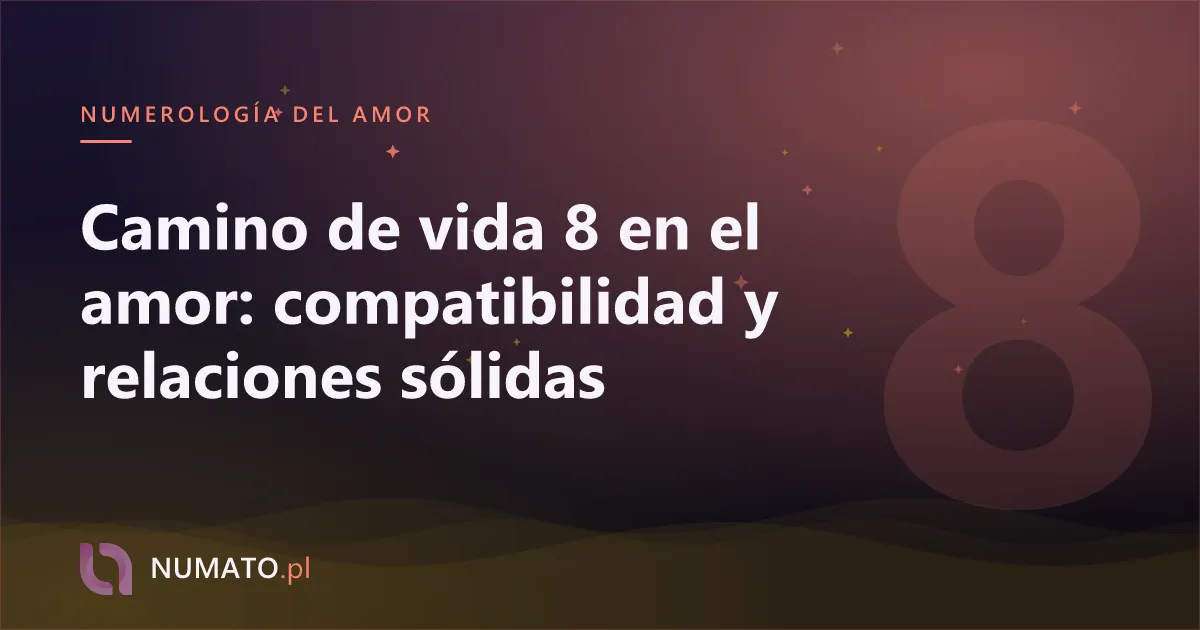 Camino de vida 8 en el amor: compatibilidad y relaciones sólidas
