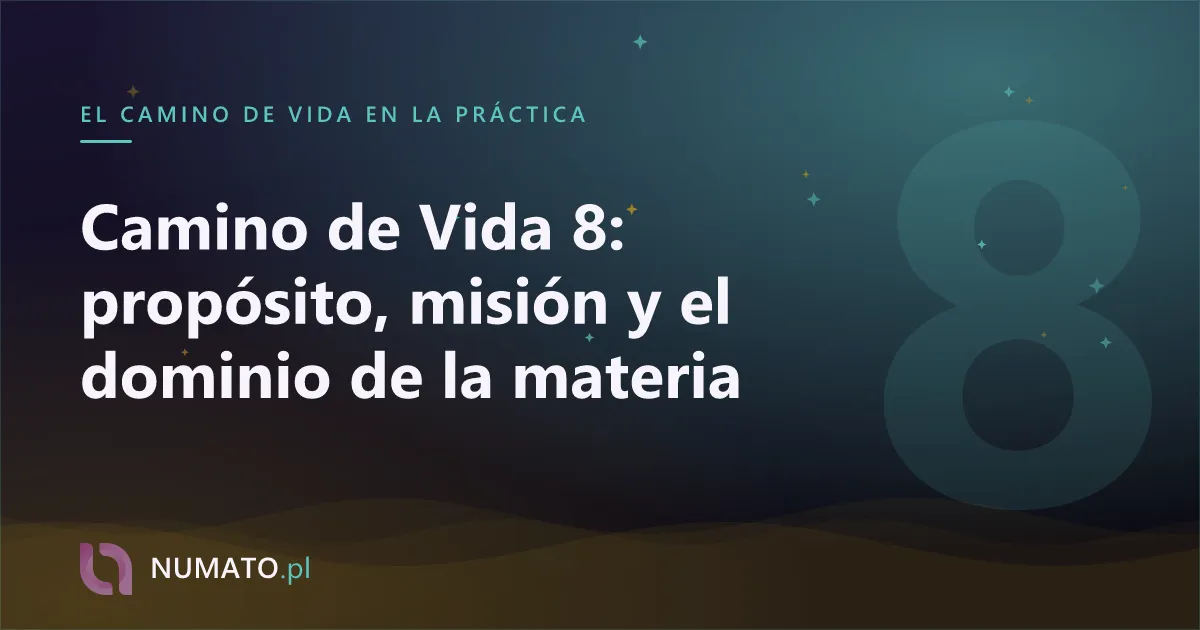Camino de Vida 8: propósito, misión y el dominio de la materia