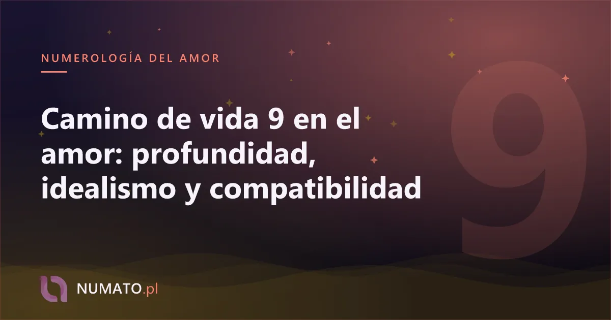 Camino de vida 9 en el amor: profundidad, idealismo y compatibilidad