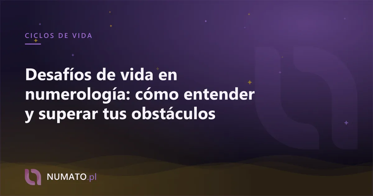 Desafíos de vida en numerología: cómo entender y superar tus obstáculos