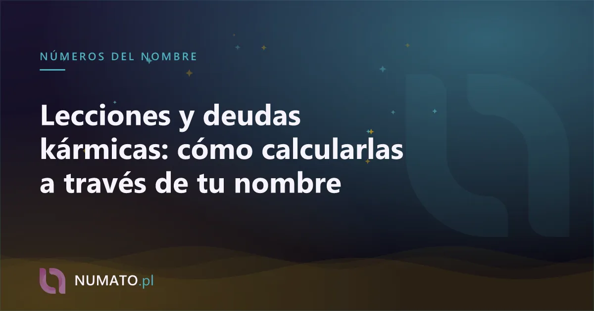 Lecciones y deudas kármicas: cómo calcularlas a través de tu nombre