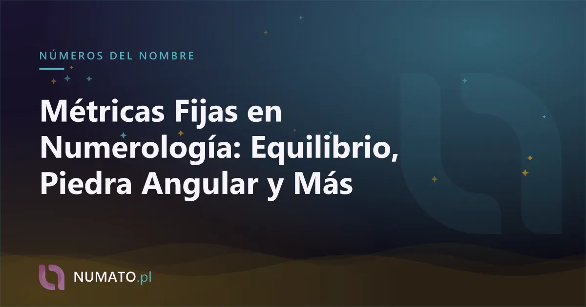 Métricas Fijas en Numerología: Equilibrio, Piedra Angular y Más
