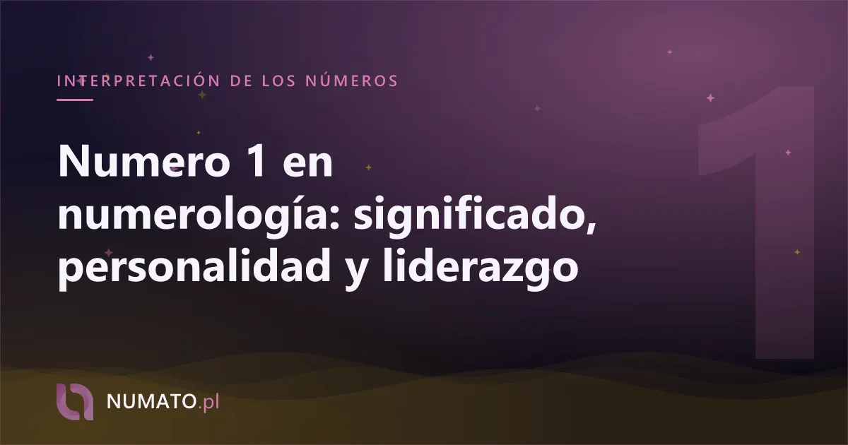 Numero 1 en numerología: significado, personalidad y liderazgo