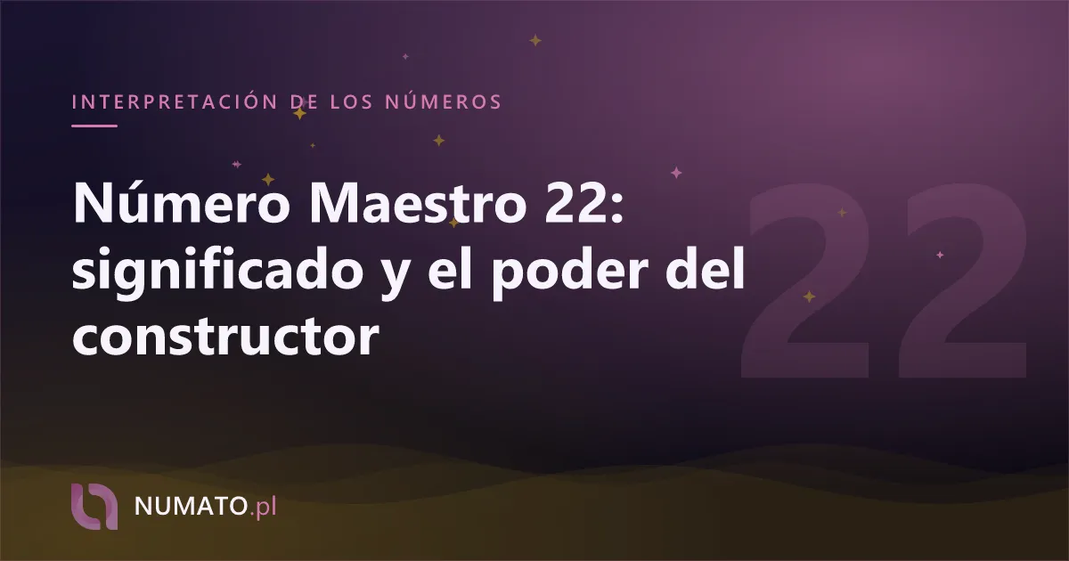 Número Maestro 22: significado y el poder del constructor