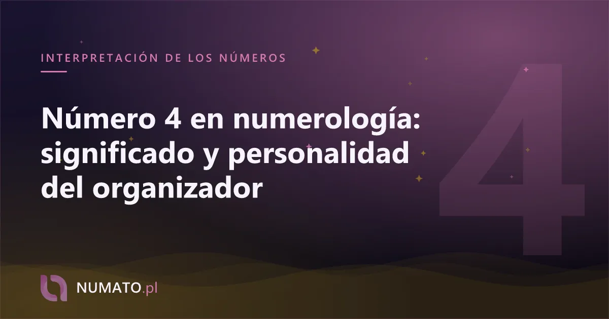 Número 4 en numerología: significado y personalidad del organizador