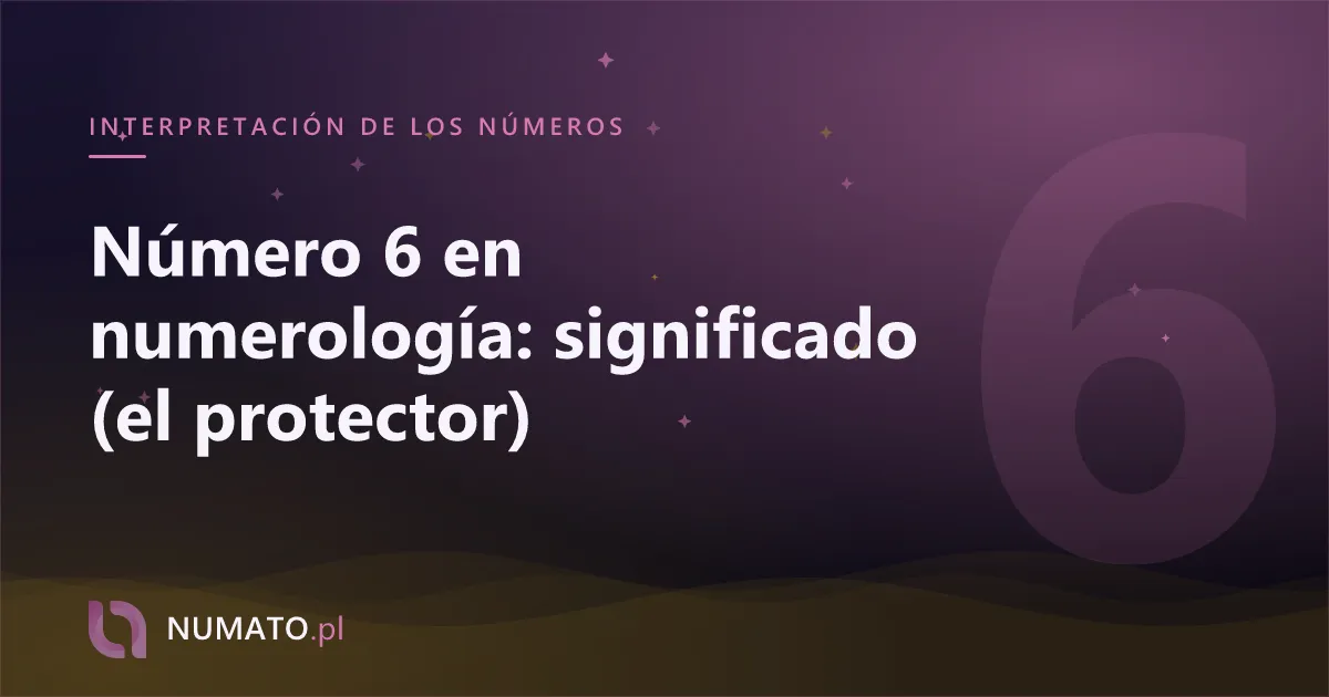 Número 6 en numerología: significado (el protector)