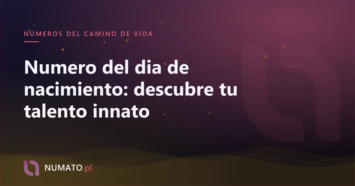 Numero del dia de nacimiento: descubre tu talento innato