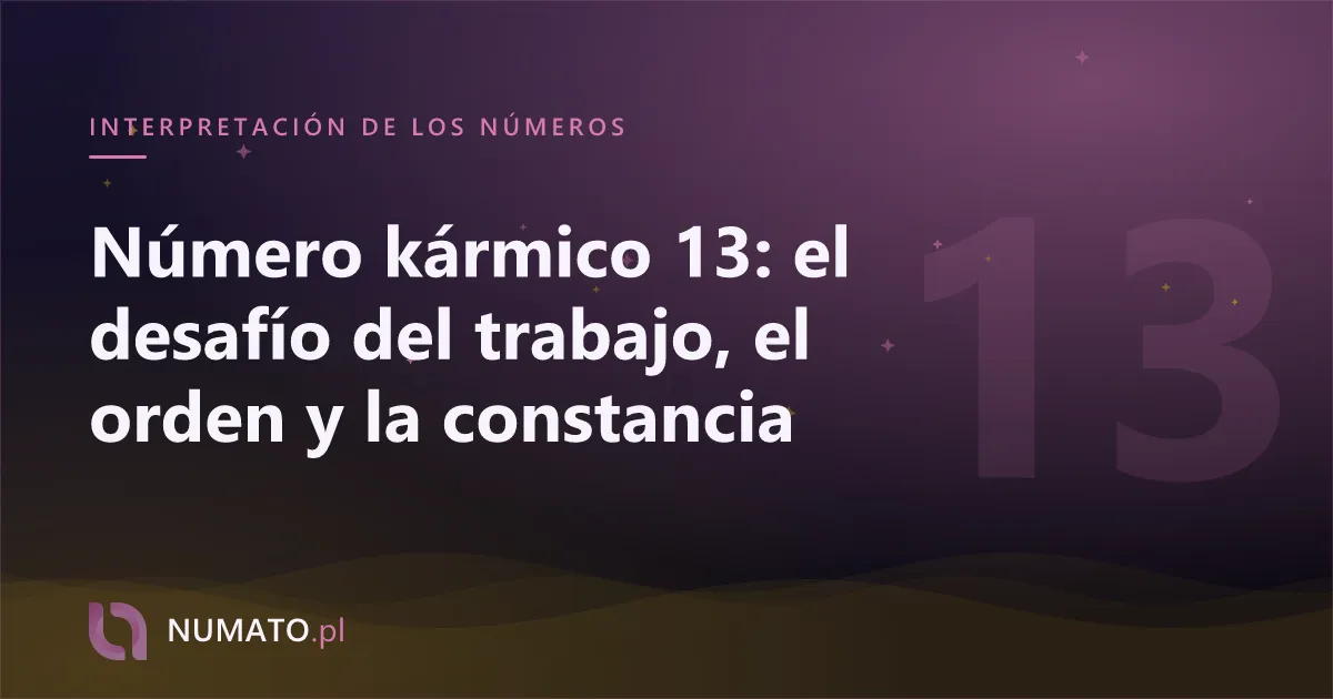 Número kármico 13: el desafío del trabajo, el orden y la constancia