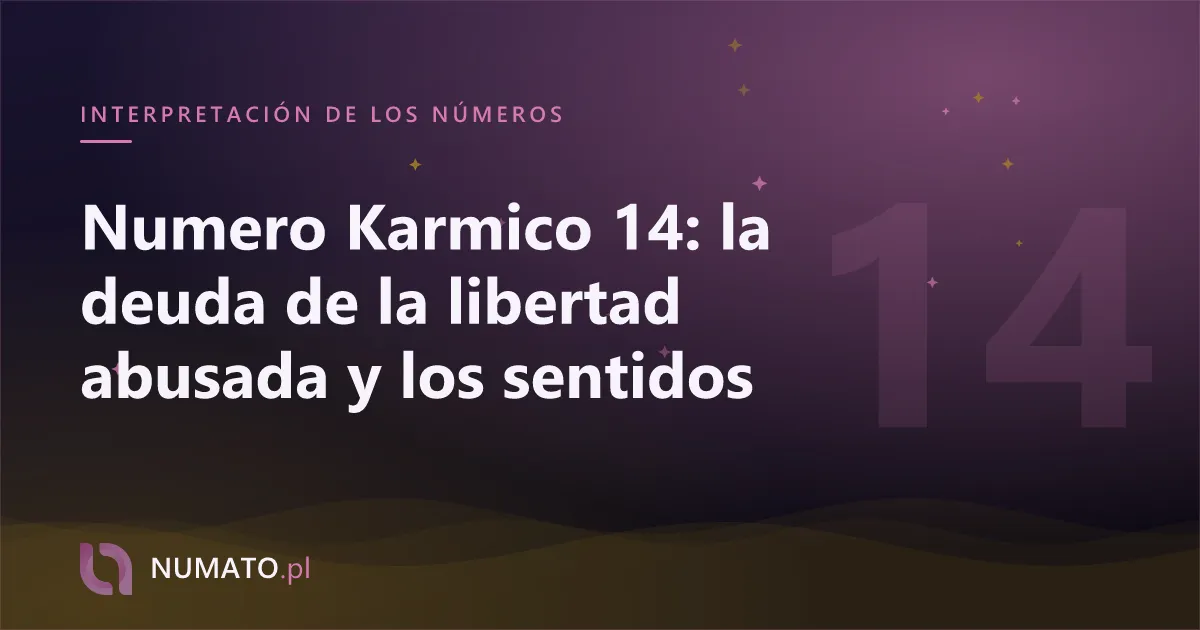 Numero Karmico 14: la deuda de la libertad abusada y los sentidos