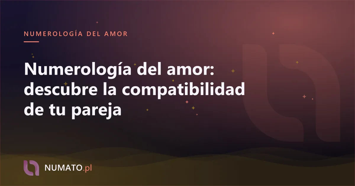 Numerología del amor: descubre la compatibilidad de tu pareja