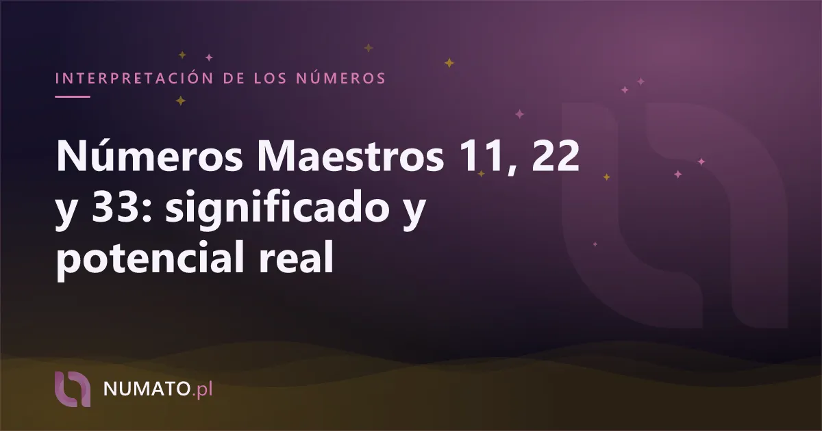 Números Maestros 11, 22 y 33: significado y potencial real