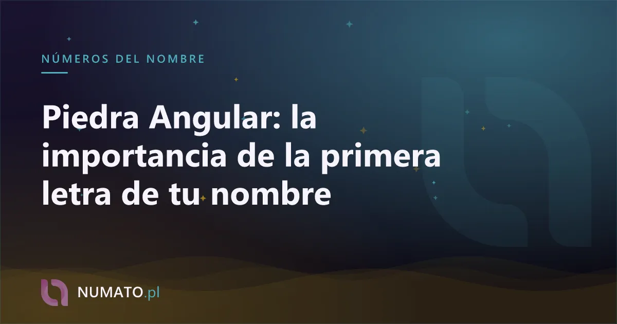 Piedra Angular: la importancia de la primera letra de tu nombre
