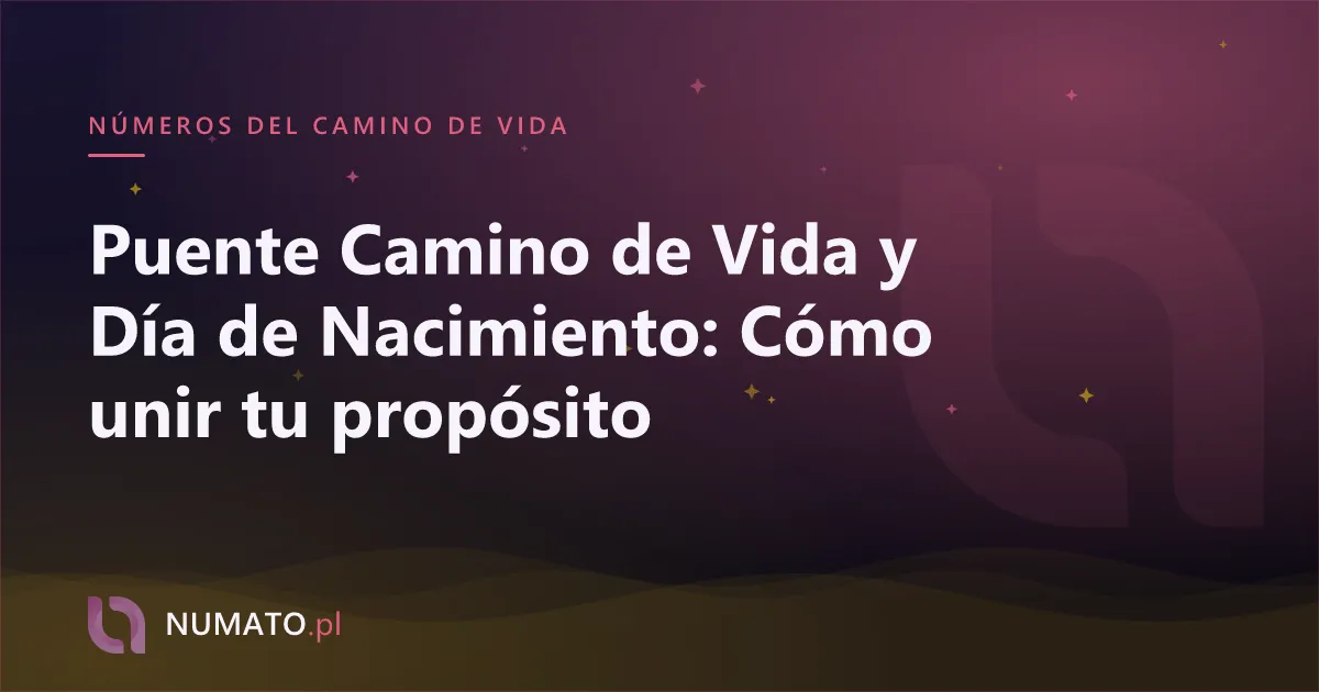 Puente Camino de Vida y Día de Nacimiento: Cómo unir tu propósito