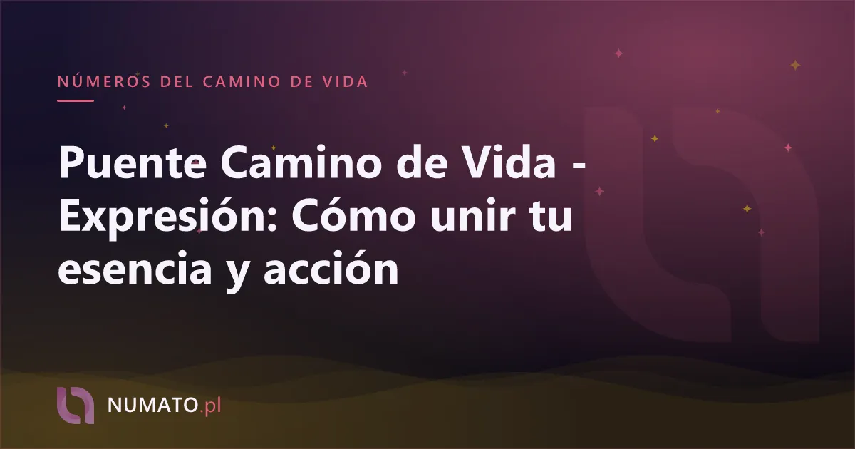 Puente Camino de Vida - Expresión: Cómo unir tu esencia y acción