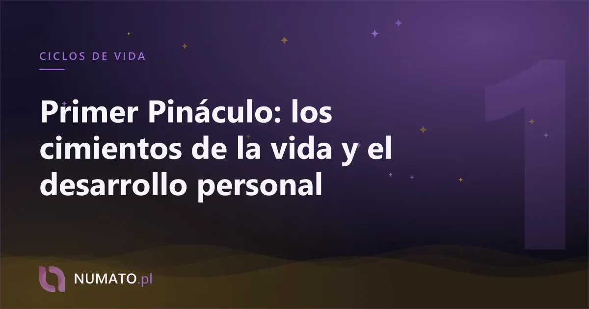 Primer Pináculo: los cimientos de la vida y el desarrollo personal