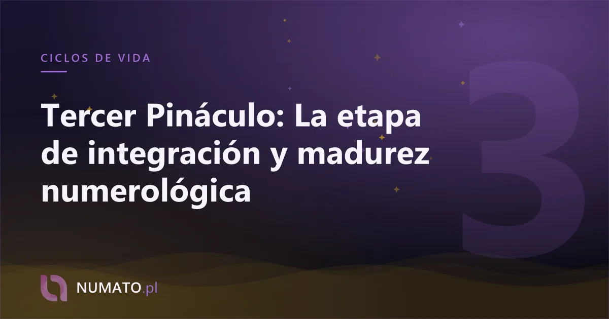 Tercer Pináculo: La etapa de integración y madurez numerológica