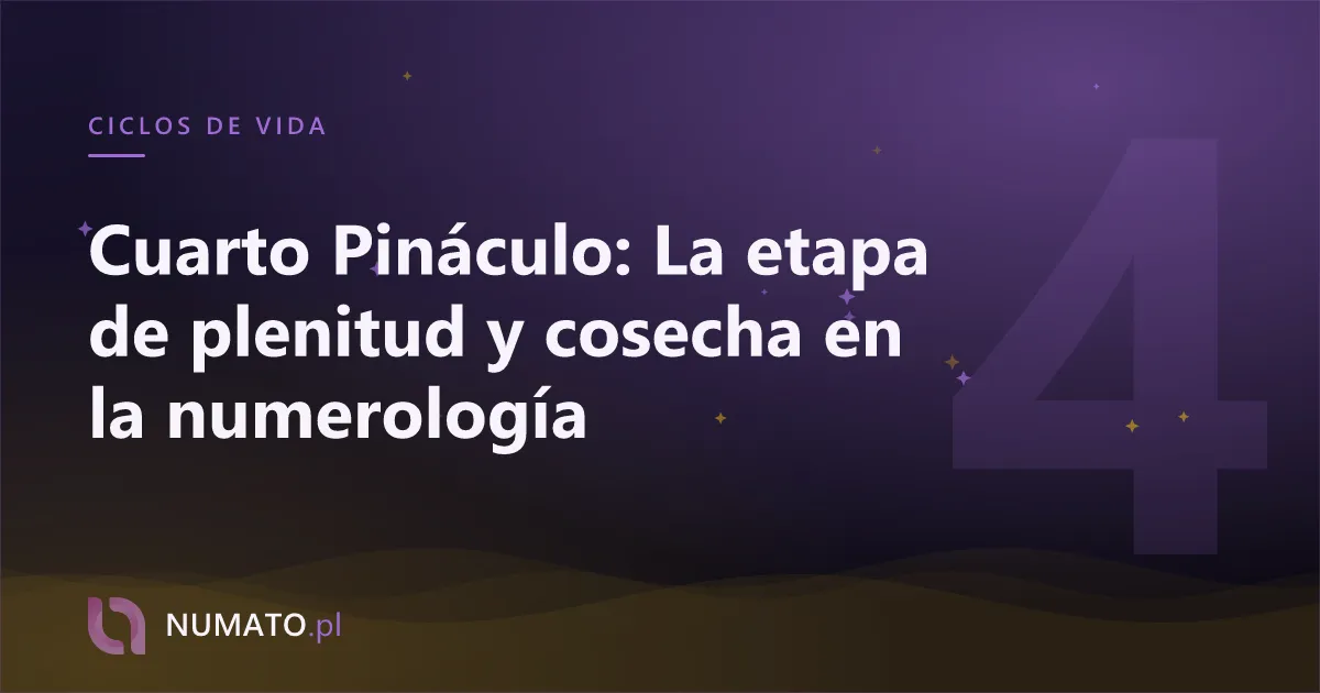 Cuarto Pináculo: La etapa de plenitud y cosecha en la numerología