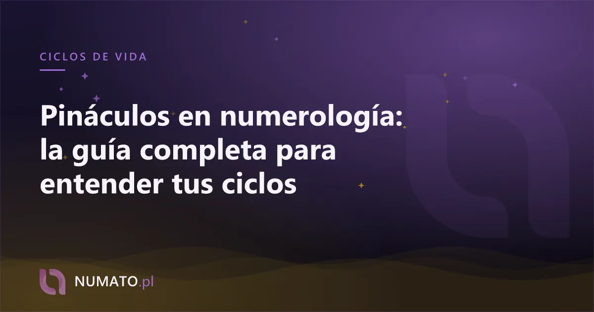 Pináculos en numerología: la guía completa para entender tus ciclos
