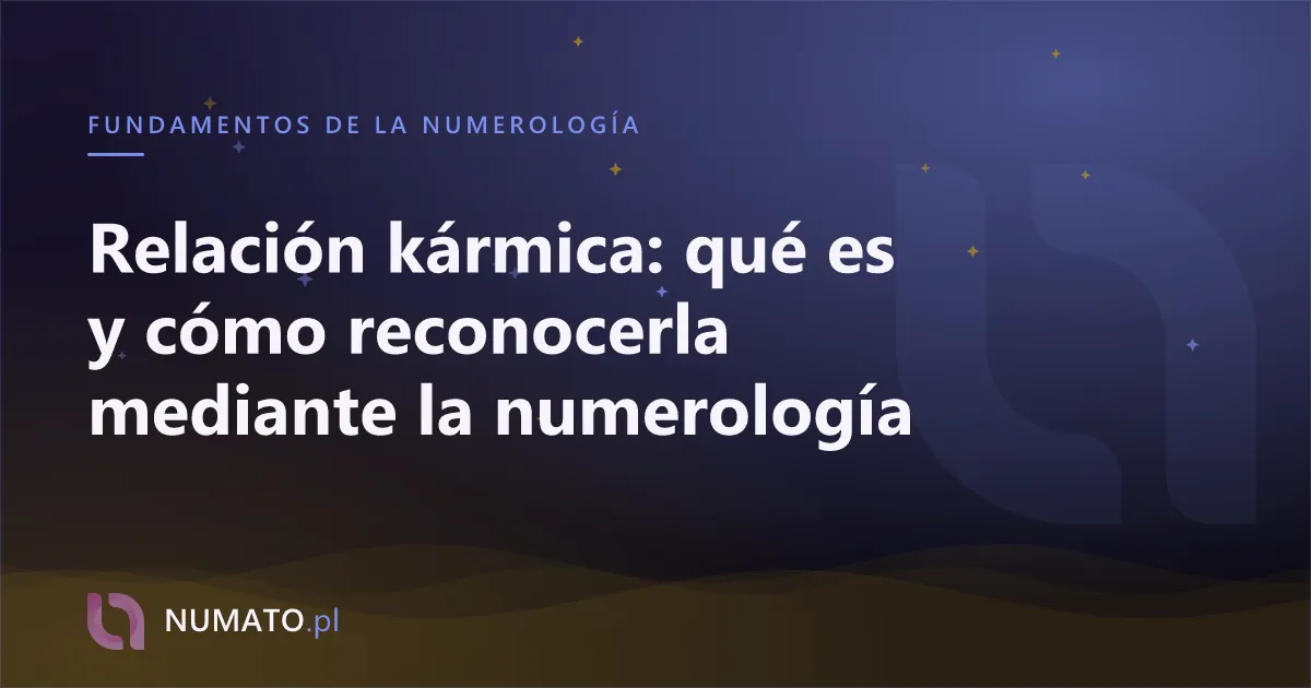 Relación kármica: qué es y cómo reconocerla mediante la numerología