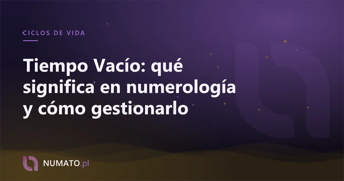 Tiempo Vacío: qué significa en numerología y cómo gestionarlo