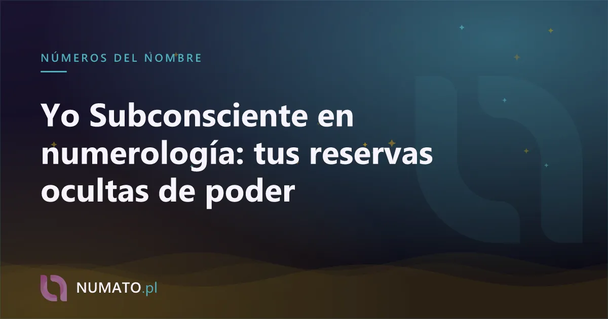 Yo Subconsciente en numerología: tus reservas ocultas de poder