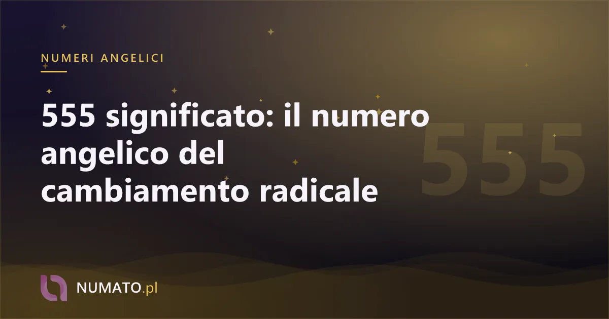 555 significato: il numero angelico del cambiamento radicale