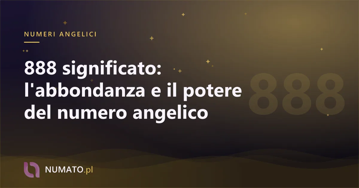 888 significato: l'abbondanza e il potere del numero angelico