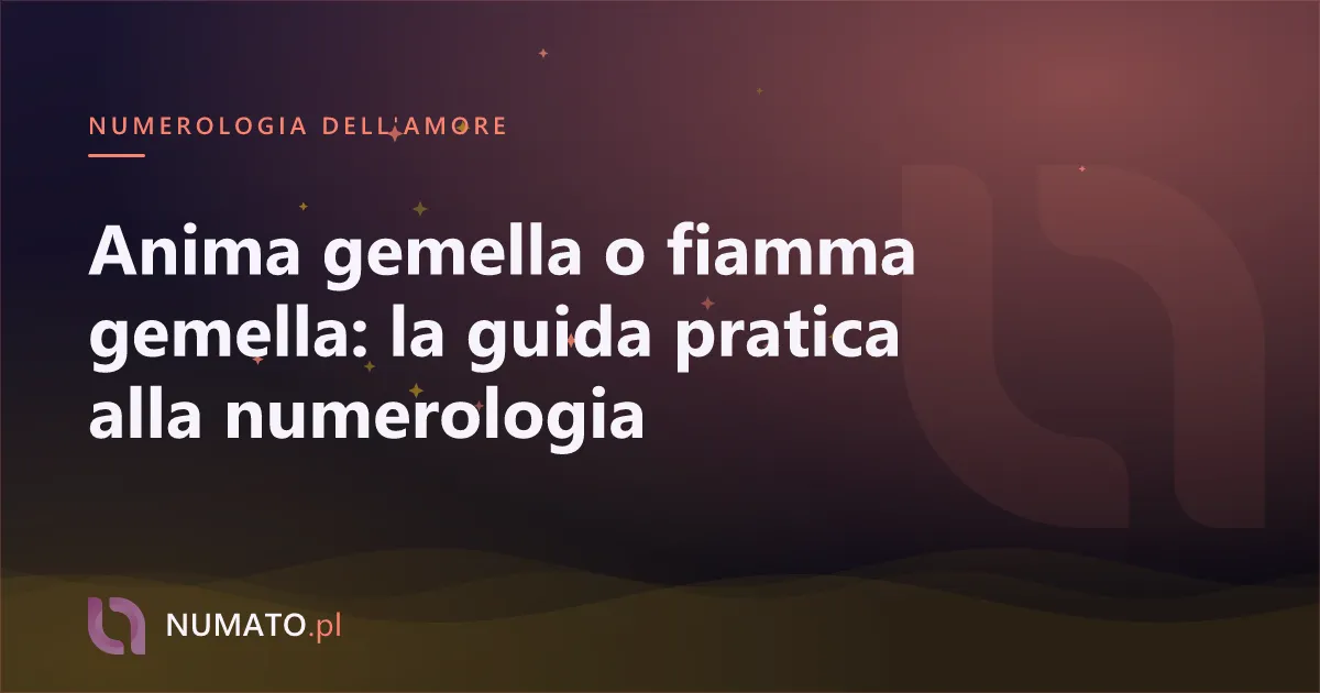 Anima gemella o fiamma gemella: la guida pratica alla numerologia